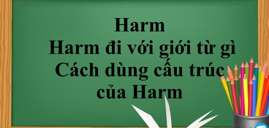 Harm là gì? | Harm đi với giới từ gì? Cách dùng cấu trúc của Harm và bài tập vận dụng (2025)