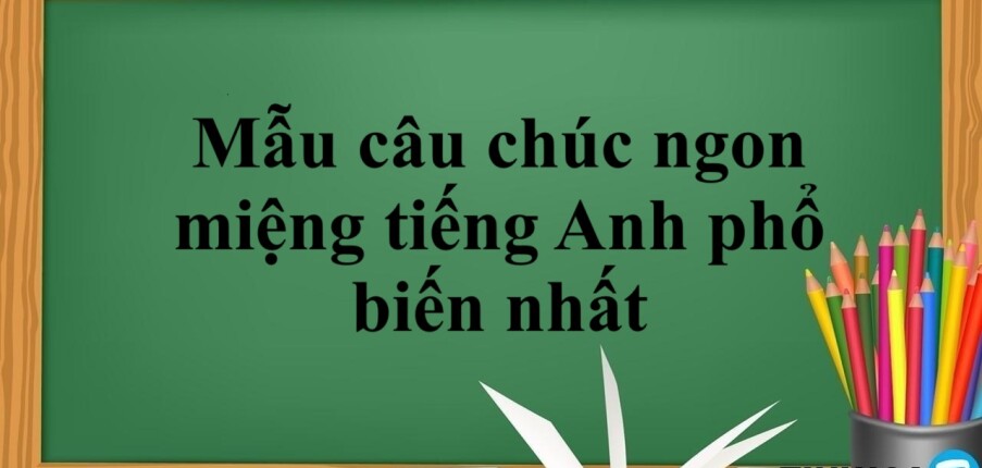Mẫu câu chúc ngon miệng tiếng Anh phổ biến nhất (2025)