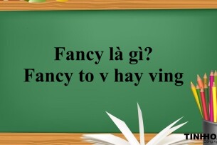 Fancy là gì? Fancy to v hay ving? | Cấu trúc - Cách dùng - Các từ đồng nghĩa với Fancy - Bài tập vận dụng (2025)