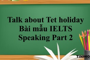 Talk about Tet holiday | Bài mẫu IELTS Speaking Part 2