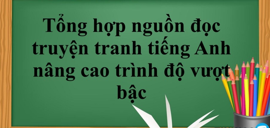 Tổng hợp nguồn đọc truyện tranh tiếng Anh nâng cao trình độ vượt bậc