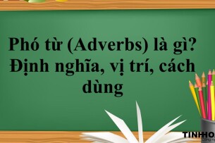 Phó từ (Adverbs) là gì? | Định nghĩa, vị trí, cách dùng và bài tập vận dụng