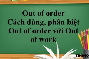 Out of order là gì? |  Cách dùng, phân biệt Out of order với Out of work và bài tập có đáp án