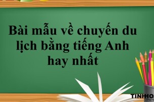 Bài mẫu về chuyến du lịch bằng tiếng Anh hay nhất