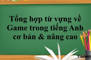 Tổng hợp từ vựng về Game trong tiếng Anh cơ bản & nâng cao