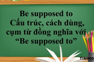 Be supposed to là gì? | Cấu trúc, cách dùng, cụm từ đồng nghĩa với “Be supposed to” và bài tập vận dụng (2025)