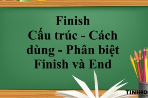 Finish là gì? | Cấu trúc - Cách dùng - Phân biệt Finish và End - Bài tập vận dụng (2025)