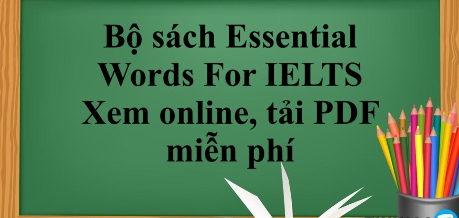 Bộ sách Essential Words For IELTS | Xem online, tải PDF miễn phí (2025)