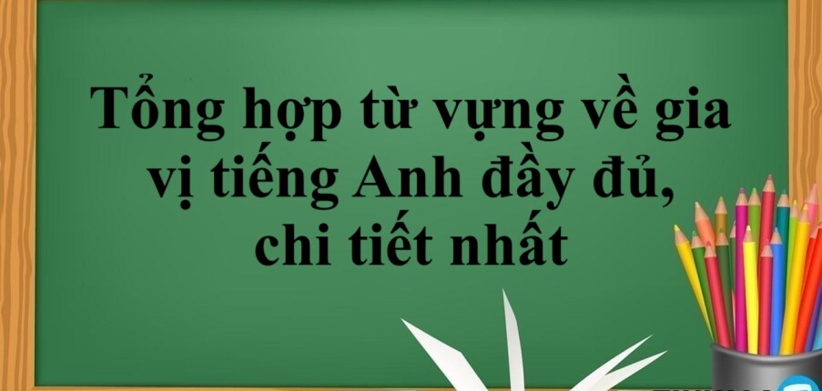 Tổng hợp từ vựng về gia vị tiếng Anh đầy đủ, chi tiết nhất