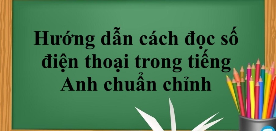 Hướng dẫn cách đọc số điện thoại trong tiếng Anh chuẩn chỉnh (2025)