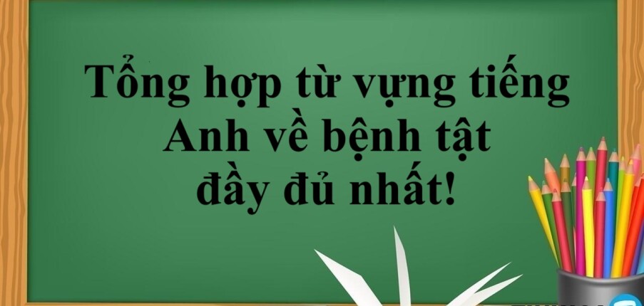 Tổng hợp từ vựng tiếng Anh về bệnh tật đầy đủ nhất! (2025)