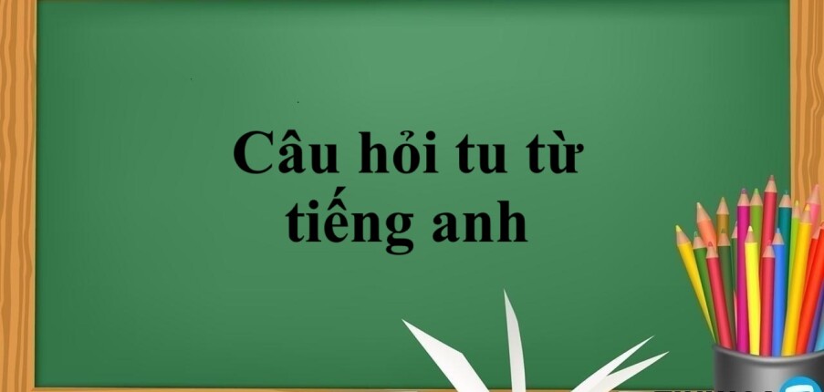 Câu hỏi tu từ tiếng anh | Khái niệm - Cách dùng - Phân loại  - Bài tập vận dụng