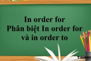 In order for là gì? | Phân biệt In order for và in order to - Bài tập vận dụng (2025)