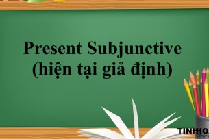 Present Subjunctive (hiện tại giả định) | Định nghĩa - Cấu trúc - Những động từ, tính từ được dùng trong thể Present Subjunctive - Bài tập vận dụng