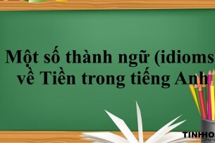 Một số thành ngữ (idioms) về tiền trong tiếng Anh thông dụng nhất hiện nay