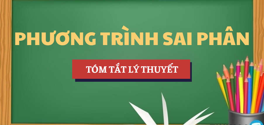 Tóm tắt lý thuyết, công thức Phương trình sai phân | Học phần Toán cao cấp | UDN - Trường Đại học Kinh tế, Đại học Đà Nẵng