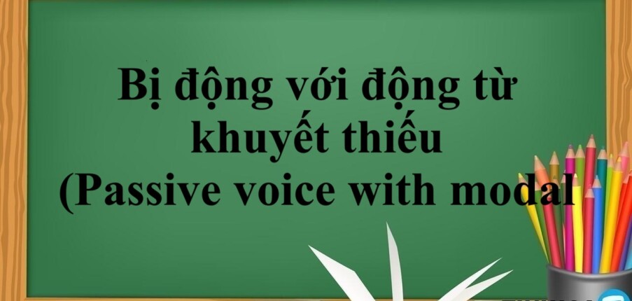 Bị động với động từ khuyết thiếu là gì? | Định nghĩa, công thức, cấu trúc và bài tập vận dụng