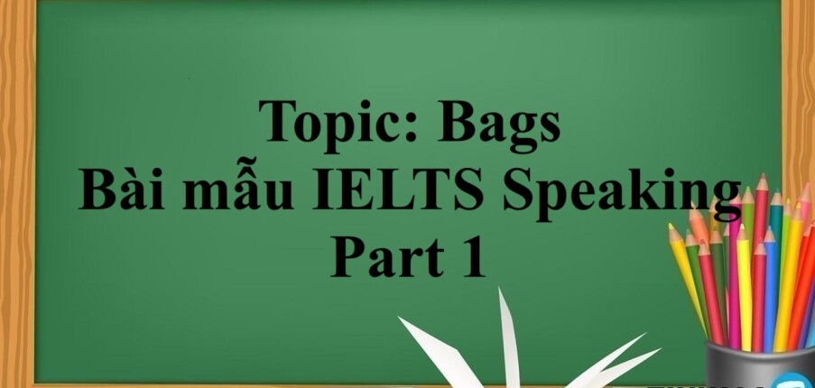 Topic: Bags | Bài mẫu IELTS Speaking Part 1