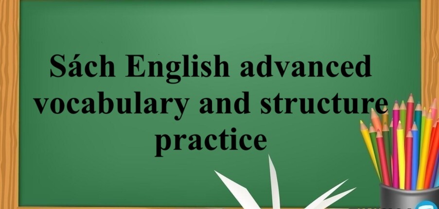 Sách english advanced vocabulary and structure practice | Xem online, tải PDF miễn phí