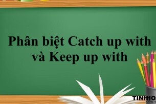 Catch up with và Keep up with | Ý nghĩa, cấu trúc, cách phân biệt Catch up with và Keep up with và bài tập vận dụng (2025)