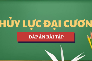 Bài tập môn Thủy lực đại cương | Đáp án câu hỏi ôn tập | HAUI - Trường Đại học Công nghiệp Hà Nội