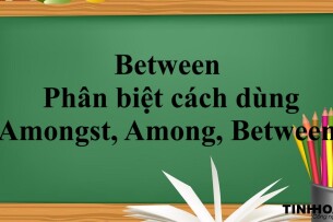 Between là gì?  | Định nghĩa, cách dùng, phân biệt cách dùng Amongst, Among và Between bài tập vận dụng