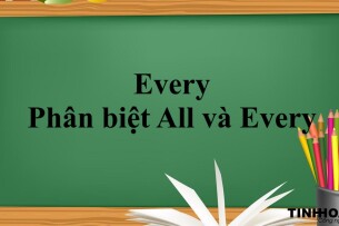 Every là gì? | Định nghĩa - Cách dùng - Phân biệt All và Every - Bài tập vận dụng (2025)