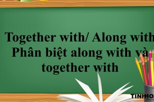 Together with/ Along with | Cách dùng - cấu trúc - phân biệt along with và together with (2025)