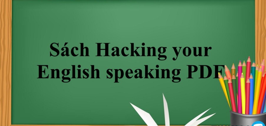 Sách Hacking your English speaking PDF | Xem online, tải PDF miễn phí