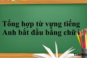 Tổng hợp từ vựng tiếng Anh bắt đầu bằng chữ i thông dụng, phổ biến theo chủ đề (2025)