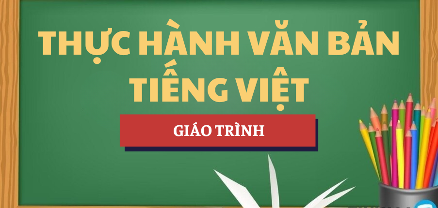 Giáo trình Thực hành văn bản Tiếng Việt (Tiếng Việt thực hành) | Trường Đại học Khoa học Xã hội và Nhân văn - Đại học Quốc gia TP. Hồ Chí Minh