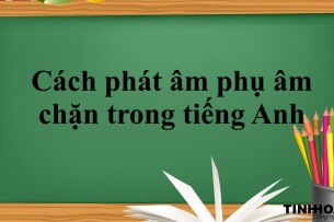 Cách phát âm phụ âm chặn trong tiếng Anh dễ nhớ (2025)