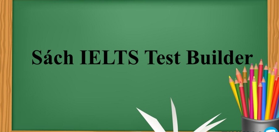 Sách IELTS Test Builder pdf | Xem online, tải PDF miễn phí