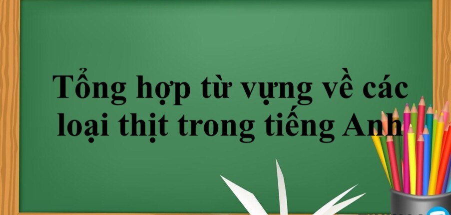 Tổng hợp từ vựng về các loại thịt trong tiếng Anh