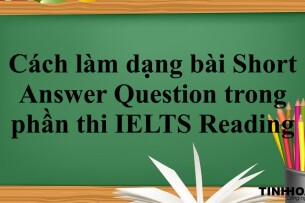 Cách làm dạng bài Short Answer Question trong phần thi IELTS Reading (2025)