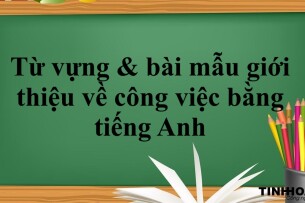 Từ vựng & bài mẫu giới thiệu về công việc bằng tiếng Anh