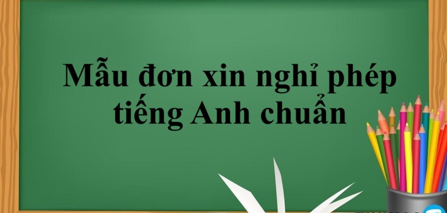 Tổng hợp cấu trúc, nội dung và 5 mẫu đơn xin nghỉ phép tiếng Anh chuẩn