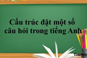 Cấu trúc đặt một số câu hỏi trong tiếng Anh đơn giản + Bài tập vận dụng