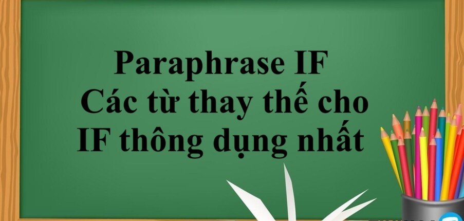 Paraphrase IF như thế nào? Các từ thay thế cho IF thông dụng nhất trong tiếng Anh