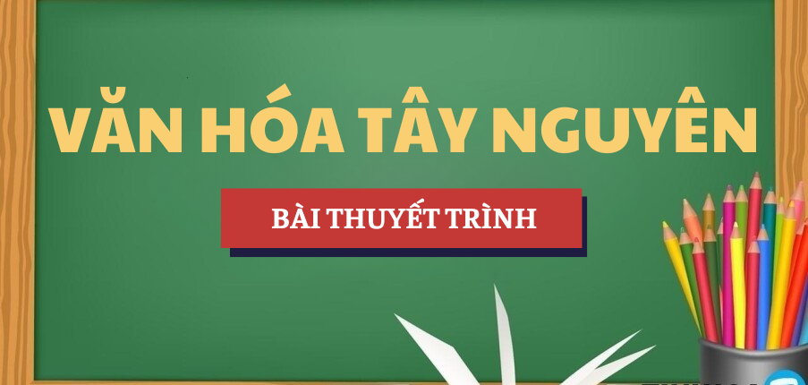 Mẫu bài thuyết trình chủ đề Văn hóa Tây Nguyên | Học phần Hành vi người tiêu dùng | DTU - Trường Đại học Duy Tân