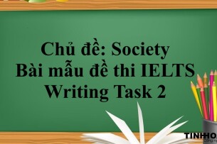 Chủ đề: Society | Bài mẫu đề thi IELTS Writing Task 2 (2025)