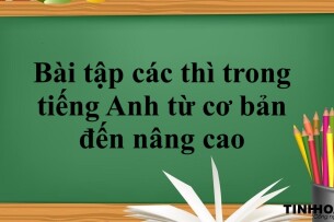 Tổng hợp bài tập các thì trong tiếng Anh từ cơ bản đến nâng cao có đáp án chi tiết (2025)