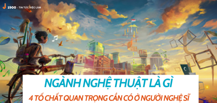 Ngành nghệ thuật là gì? 4 tố chất quan trọng cần có ở người nghệ sĩ