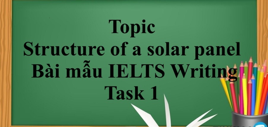 Topic: structure of a solar panel | Bài mẫu IELTS Writing Task 1