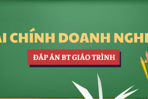 Đáp án bài tập giáo trình Tài chính doanh nghiệp | UEH - Trường Đại học Kinh tế TP. Hồ Chí Minh