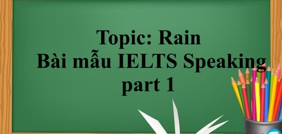 Topic: Rain | Bài mẫu IELTS Speaking part 1