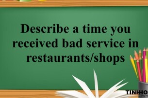 Describe a time you received bad service in restaurants/shops | Bài mẫu IELTS Speaking Part 2, 3 (2025)