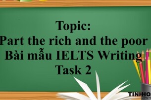 Topic: Part the rich and the poor | Bài mẫu IELTS Writing Task 2 (2025)