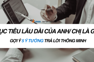 “Mục tiêu lâu dài của anh/chị là gì?” Gợi ý 5 ý tưởng trả lời thông minh