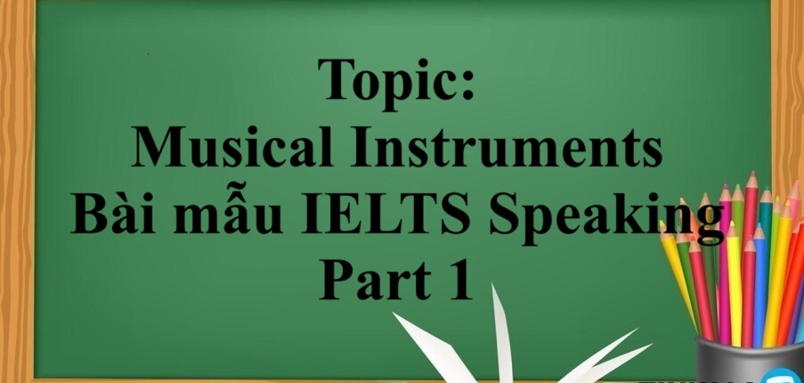 Topic: Musical Instruments | Bài mẫu IELTS Speaking Part 1